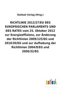 RICHTLINIE 2012/27/EU DES EUROPÄISCHEN PARLAMENTS UND DES RATES vom 25. Oktober 2012 zur Energieeffizienz, zur Änderung der Richtlinien 2009/125/EG und 2010/30/EU und zur Aufhebung der Richtlinien 2004/8/EG und 2006/32/EG