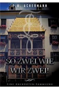 So zwei wie wir zwei!