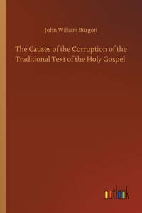 Causes of the Corruption of the Traditional Text of the Holy Gospel