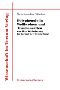 Polyphenole in Weißweinen und Traubensäften und ihre Veränderung im Verlauf der Herstellung