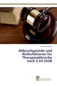 Abbruchgründe und Risikofaktoren für Therapieabbrüche nach § 64 StGB