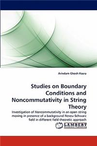 Studies on Boundary Conditions and Noncommutativity in String Theory