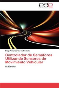 Controlador de Semaforos Utilizando Sensores de Movimiento Vehicular