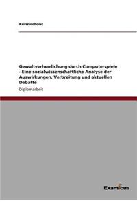 Gewaltverherrlichung durch Computerspiele - Eine sozialwissenschaftliche Analyse der Auswirkungen, Verbreitung und aktuellen Debatte