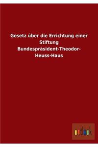 Gesetz Uber Die Errichtung Einer Stiftung Bundesprasident-Theodor- Heuss-Haus