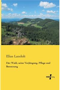 Wald, seine Verjüngung, Pflege und Benutzung