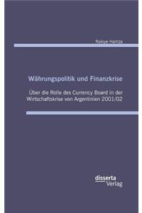 Währungspolitik und Finanzkrise - Über die Rolle des Currency-Board in der Wirtschaftskrise von Argentinien 2001/02