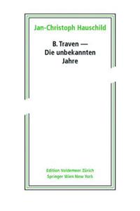 B. Traven - Die unbekannten Jahre