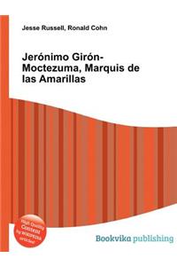 Jeronimo Giron-Moctezuma, Marquis de Las Amarillas