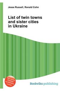 List of Twin Towns and Sister Cities in Ukraine