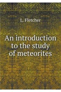 An Introduction to the Study of Meteorites