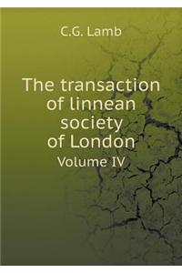 The Transaction of Linnean Society of London Volume IV