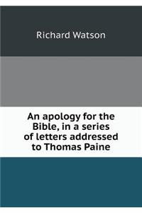 An Apology for the Bible, in a Series of Letters Addressed to Thomas Paine