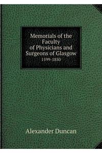 Memorials of the Faculty of Physicians and Surgeons of Glasgow 1599-1850