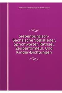 Siebenbürgisch-Sächsische Volkslieder, Sprichwörter, Räthsel, Zauberformeln, Und Kinder-Dichtungen