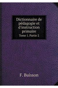 Dictionnaire de Pédagogie Et d'Instruction Primaire Tome 1. Partie 2