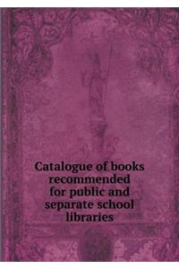 Catalogue of Books Recommended for Public and Separate School Libraries