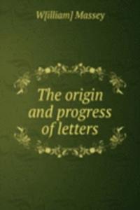 THE ORIGIN AND PROGRESS OF LETTERS