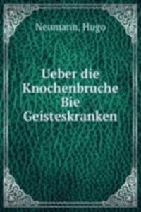 Ueber die Knochenbruche Bie Geisteskranken