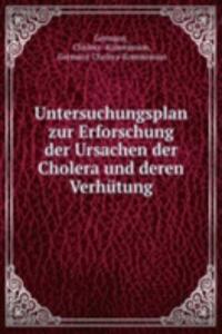 Untersuchungsplan zur Erforschung der Ursachen der Cholera und deren Verhutung