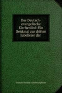 Das Deutsch-evangelische Kirchenlied: Ein Denkmal zur dritten Jubelfeier der .