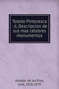 Toledo Pintoresca : o, Descripcion de sus mas celebres monumentos