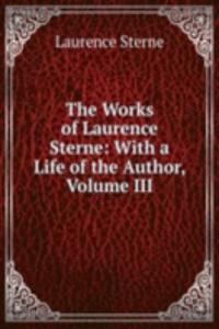 Works of Laurence Sterne: With a Life of the Author, Volume III