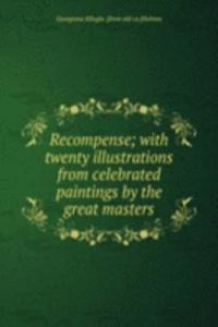 Recompense; with twenty illustrations from celebrated paintings by the great masters