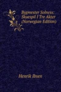Bygmester Solness: Skuespil I Tre Akter (Norwegian Edition)