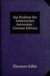 Das Problem Der Asthetischen Autonomie . (German Edition)