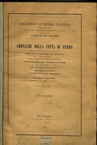 Cronache della citta di Fermo pubblicate per la prima volta ed illustrate dal cav. Gaetano de Menicis.colla giunta di un sommario cronologico di . a cura di Marco Tabarrini (Italian Edition)