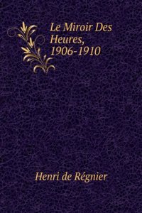 Le miroir des heures, 1906-1910