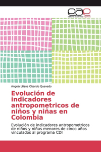 Evolución de indicadores antropometricos de niños y niñas en Colombia