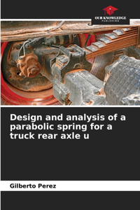 Design and analysis of a parabolic spring for a truck rear axle u