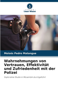 Wahrnehmungen von Vertrauen, Effektivität und Zufriedenheit mit der Polizei