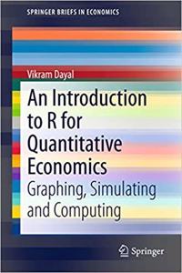 An Introduction to R for Quantitative Economics:Graphing, Simulating and Computing