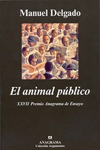 El Animal Publico: Hacia Una Antropologia de Los Espacios Urbanos