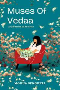 Muses Of Vedaa - A Melange of Poetic Expressions