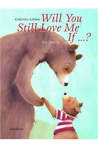 Will You Still Love Me If...?