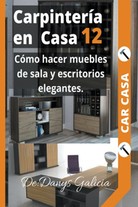 Carpintería en casa 12. Cómo hacer muebles de sala y escritorios elegantes.