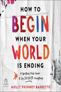 How to Begin When Your World Is Ending