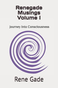 Renegade Musings Volume I