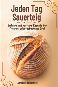 Jeden Tag Sauerteig