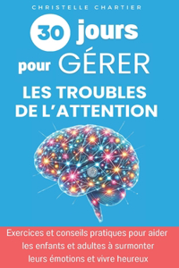30 jours pour mieux gérer les troubles de l'attention chez l'enfant et l'adulte