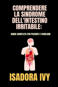 Comprendere la sindrome dell'intestino irritabile: guida completa per pazienti e familiari