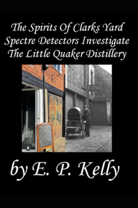 spirits of Clarks Yard - Spectre Detectors Investigate The Little Quaker Distillery