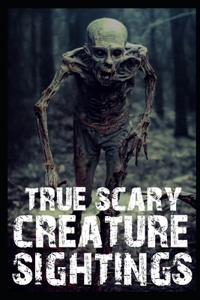 True Scary Creature Sightings