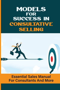 Models For Success In Consultative Selling