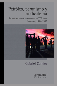 Petróleo, peronismo y sindicalismo