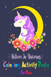 Believe in Unicorns Coloring Activity Books For Kids